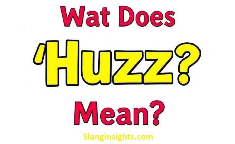 What Does Huzz Mean in Slang? Internet & Street Usage 2026