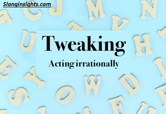 Tweaking Meaning Slang Explained with Examples and Origin