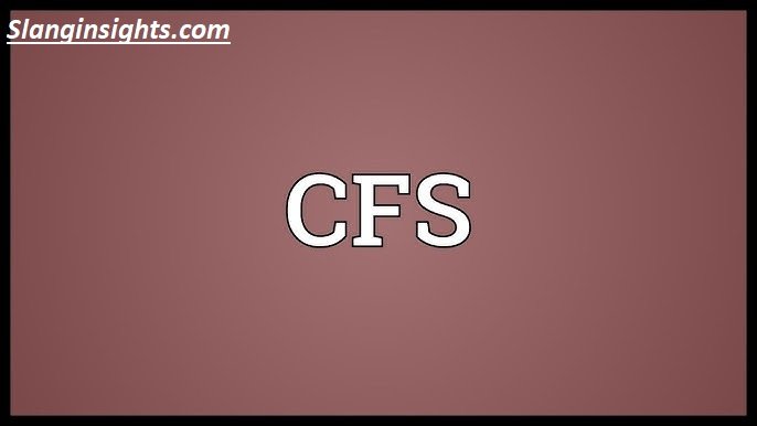 CFS Meaning Slang Explained Definition, Origin, and Examples