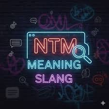 NTM Meaning Slang Definition & Popular Uses 2026