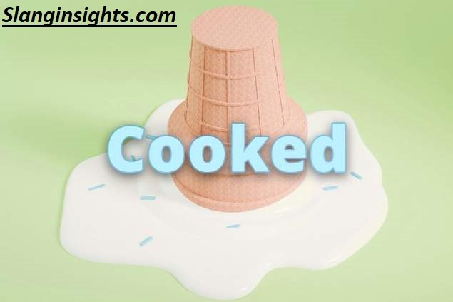 Cooked Slang Meaning What “Cooked” Really Means Explained