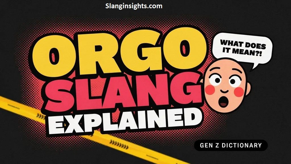 Orgo Slang Definition, Meaning, and Real-Life Example