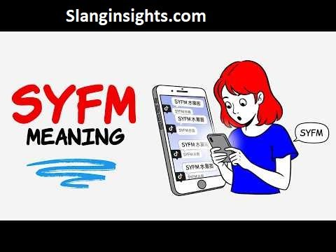 SYFM Meaning Slang The Complete Guide for TikTok and Snapchat