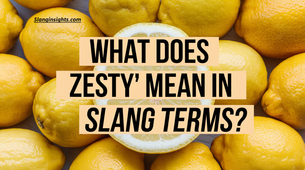 What Does Zesty Mean Slang? TikTok Meaning Explained