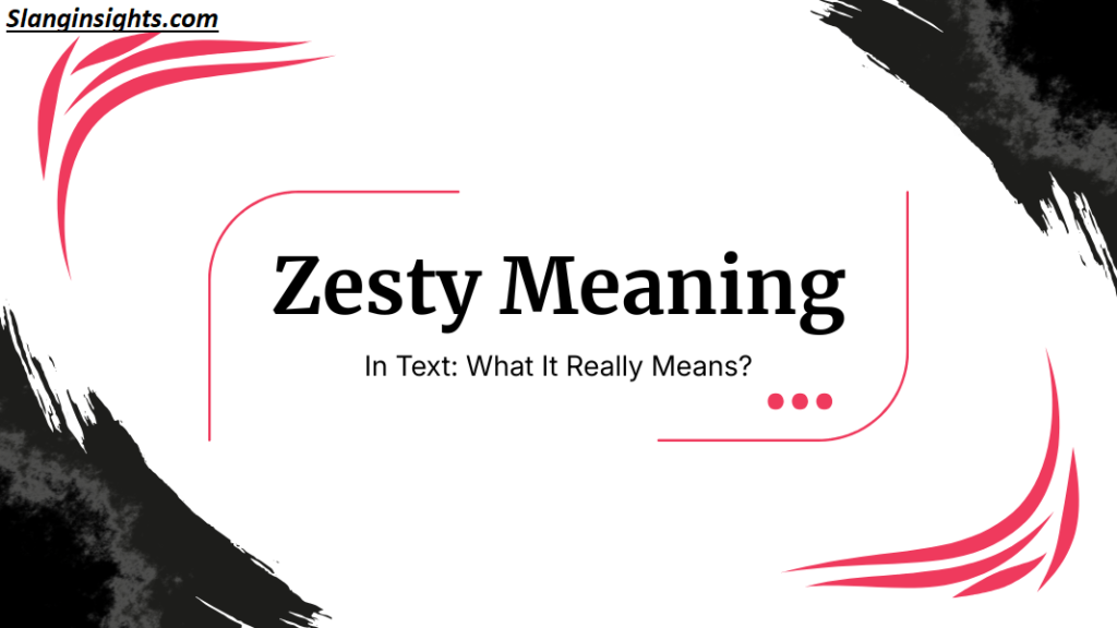 What Does Zesty Mean Slang? TikTok Meaning Explained