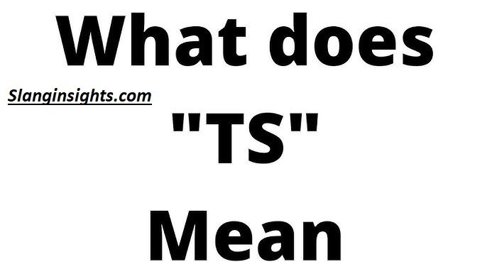 TS Meaning Slang What Does “TS” Really Mean?