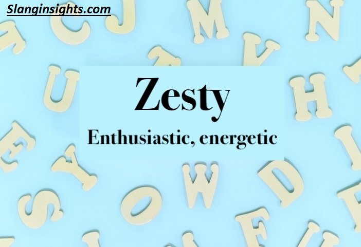 Zesty Meaning Slang What Does “Zesty” Really Mean in 2026?