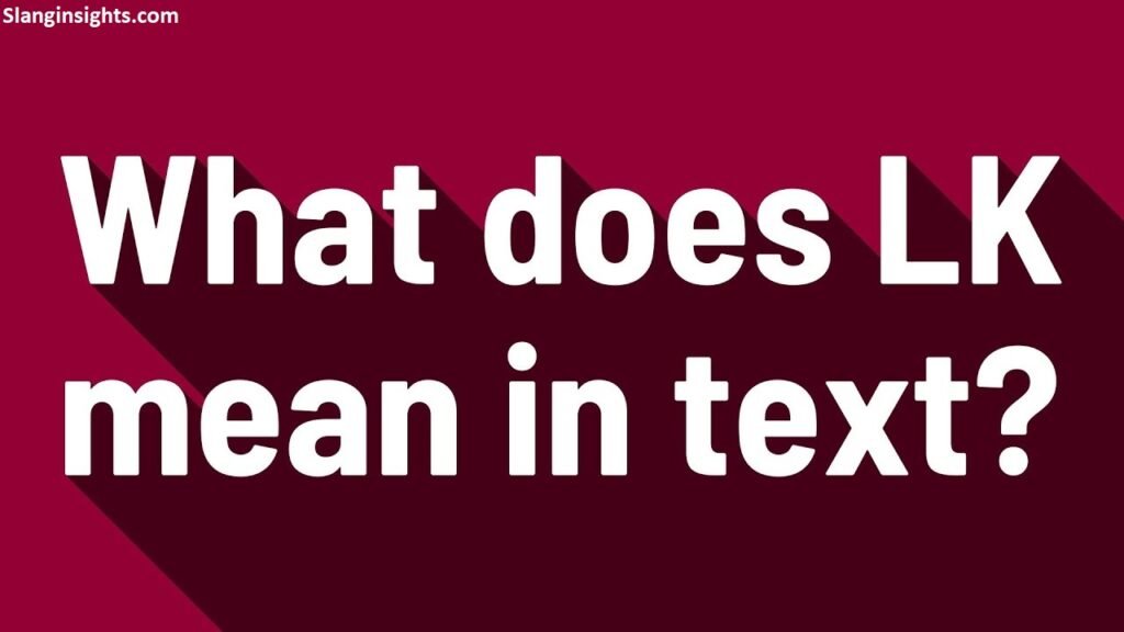 What Does “LK” Mean? The Lowkey Abbreviation Everyone’s Using (And How Not to Mess It Up)