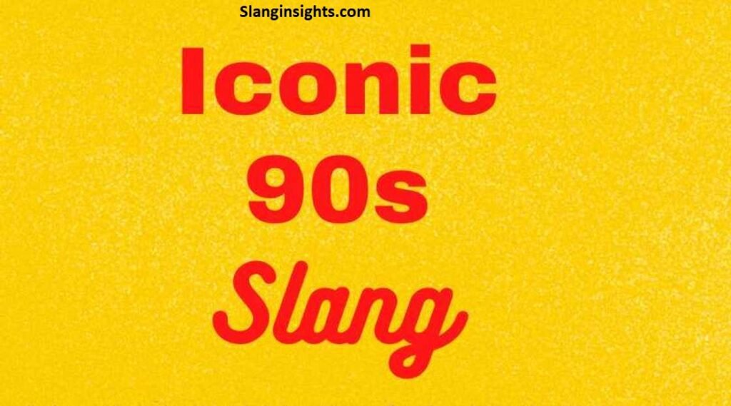 90s Slang Words 100 Iconic Phrases Every Millennial Remembers