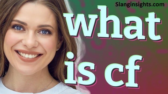 CF Meaning in Slang Social Media, Texting, and Internet Meaning Explained