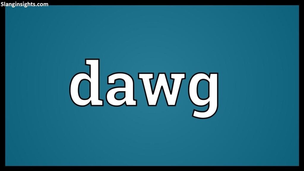 Dawg Meaning Slang What Does It Really Mean & How to Use It