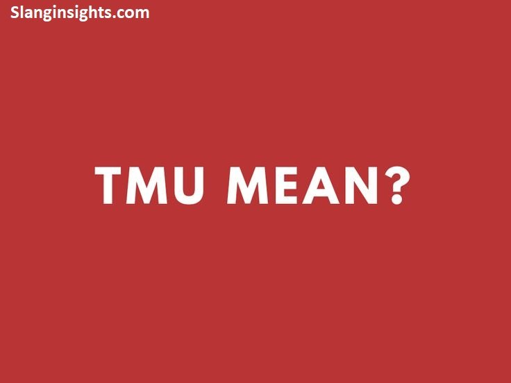 TMU Meaning in Texting What It Really Stands For