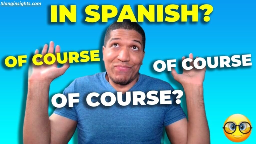 Spanish for Of Course Casual vs Formal Ways to Say It