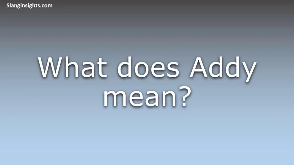 Drop the Addy Meaning What This Popular Slang Really Means