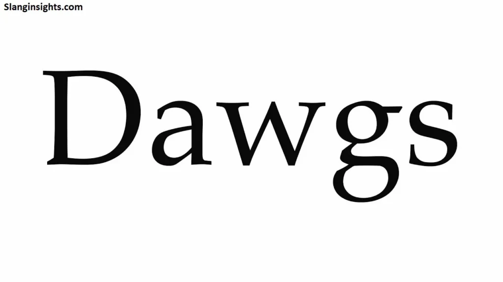 Dawgs Meaning in Slang Friends, Loyalty & More