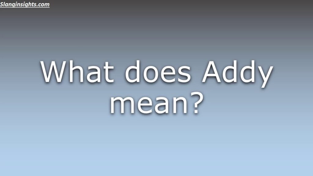 Addy Meaning Explained Slang, Texting & Everyday Use