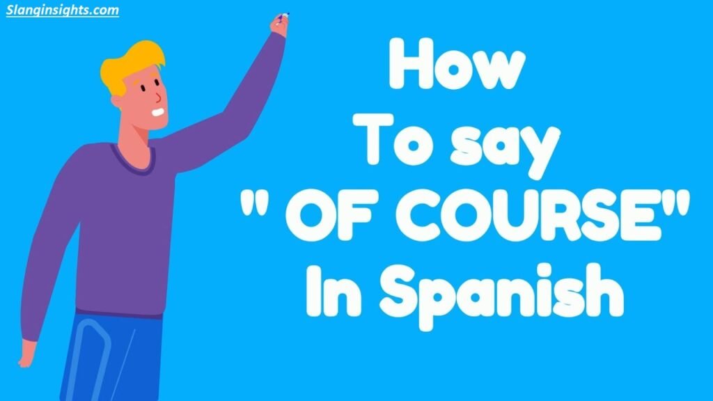 Spanish for Of Course Casual vs Formal Ways to Say It