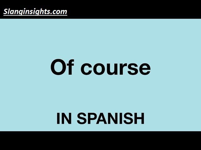 Spanish for Of Course Casual vs Formal Ways to Say It